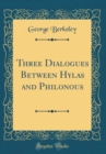 Image for Three Dialogues Between Hylas and Philonous (Classic Reprint)