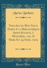 Image for Veillees du Bon Vieux Temps A la Bibliotheque Saint-Sulpice, a Montreal, les 18 Mars Et 24 Avril 1919 (Classic Reprint)