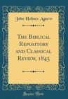 Image for The Biblical Repository and Classical Review, 1845 (Classic Reprint)