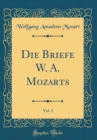 Image for Die Briefe W. A. Mozarts, Vol. 1 (Classic Reprint)