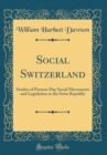 Image for Social Switzerland: Studies of Present-Day Social Movements and Legislation in the Swiss Republic (Classic Reprint)