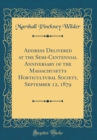 Image for Address Delivered at the Semi-Centennial Anniversary of the Massachusetts Horticultural Society, September 12, 1879 (Classic Reprint)