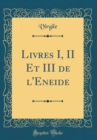 Image for Livres I, II Et III de l&#39;Eneide (Classic Reprint)