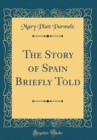 Image for The Story of Spain Briefly Told (Classic Reprint)