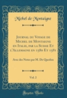 Image for Journal du Voyage de Michel de Montaigne en Italie, par la Suisse Et l&#39;Allemagne en 1580 Et 1581, Vol. 2: Avec des Notes par M. De Querlon (Classic Reprint)
