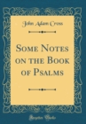 Image for Some Notes on the Book of Psalms (Classic Reprint)