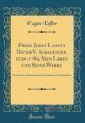 Image for Franz Josef Leonti Meyer V. Schauensee, 1720-1789, Sein Leben und Seine Werke: Ein Beitrag zur Musikgeschichte der Schweiz im 18 Jahrhundert (Classic Reprint)