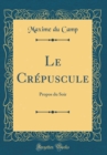 Image for Le Crepuscule: Propos du Soir (Classic Reprint)