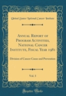 Image for Annual Report of Program Activities, National Cancer Institute, Fiscal Year 1981, Vol. 3: Division of Cancer Cause and Prevention (Classic Reprint)