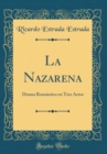 Image for La Nazarena: Drama Romantico en Tres Actos (Classic Reprint)