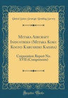 Image for Mitaka Aircraft Industries (Mitaka Koku Kogyo Kabushiki Kaisha): Corporation Report No. XVII (Components) (Classic Reprint)
