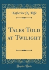 Image for Tales Told at Twilight (Classic Reprint)