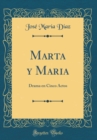 Image for Marta y Maria: Drama en Cinco Actos (Classic Reprint)