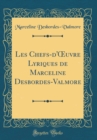 Image for Les Chefs-d&#39;?uvre Lyriques de Marceline Desbordes-Valmore (Classic Reprint)
