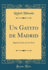 Image for Un Gatito de Madrid: Juguete Lirico en un Acto (Classic Reprint)