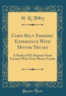 Image for Corn-Belt Farmers&#39; Experience With Motor Trucks: A Study of 831 Reports From Farmers Who Own Motor Trucks (Classic Reprint)