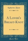 Image for A Lover&#39;s Breast-Knot (Classic Reprint)