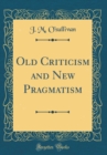 Image for Old Criticism and New Pragmatism (Classic Reprint)