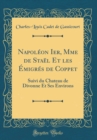Image for Napoleon Ier, Mme de Stael Et les Emigres de Coppet: Suivi du Chateau de Divonne Et Ses Environs (Classic Reprint)