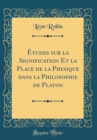 Image for Etudes sur la Signification Et la Place de la Physique dans la Philosophie de Platon (Classic Reprint)