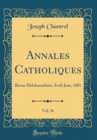 Image for Annales Catholiques, Vol. 36: Revue Hebdomadaire; Avril-Juin, 1881 (Classic Reprint)