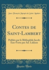 Image for Contes de Saint-Lambert: Publies par le Bibliophile Jacob; Eau-Forte par Ad. Lalauze (Classic Reprint)