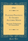 Image for Platonis Politicus Et Incerti Auctoris Minos: Recensuit, Prolegomenis Et Commentariis (Classic Reprint)
