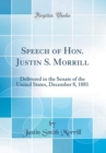 Image for Speech of Hon. Justin S. Morrill: Delivered in the Senate of the United States, December 8, 1881 (Classic Reprint)