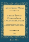 Image for Choix d&#39;Eloges Couronnes par l&#39;Academie Francaise, Vol. 1: Compose des Eloges de Marc-Aurele, d&#39;Aguesseau, Duguay-Trouin Et Descartes (Classic Reprint)