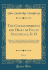 Image for The Correspondence and Diary of Philip Doddridge, D. D, Vol. 4: Illustrative of Various Particulars in His Life Hitherto Unknown: With Notices of Many of His Contemporaries; And a Sketch of the Eccles