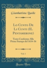 Image for Lo Cunto De Li Cunti (IL Pentamerone), Vol. 1: Testo Conforme Alla Prima Stampa del 1634-36 (Classic Reprint)