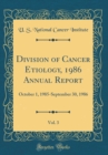 Image for Division of Cancer Etiology, 1986 Annual Report, Vol. 3: October 1, 1985-September 30, 1986 (Classic Reprint)