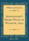 Image for Shakespeare&#39;s Merry Wives of Windsor, 1602 (Classic Reprint)