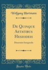 Image for De Quinque Aetatibus Hesiodeis: Dissertatio Inauguralis (Classic Reprint)
