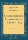 Image for Geschichte der Handelskrisis im Jahre 1873 (Classic Reprint)