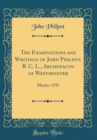 Image for The Examinations and Writings of John Philpot, B. C. L., Archdeacon of Westminster: Martyr, 1555 (Classic Reprint)