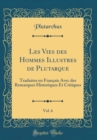 Image for Les Vies des Hommes Illustres de Plutarque, Vol. 6: Traduites en Francais Avec des Remarques Historiques Et Critiques (Classic Reprint)