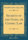 Image for Secrets of the Gods, or Cosmic Law (Classic Reprint)