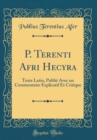 Image for P. Terenti Afri Hecyra: Texte Latin, Publie Avec un Commentaire Explicatif Et Critique (Classic Reprint)