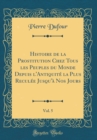 Image for Histoire de la Prostitution Chez Tous les Peuples du Monde Depuis l&#39;Antiquite la Plus Reculee Jusqu&#39;a Nos Jours, Vol. 5 (Classic Reprint)