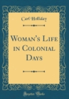 Image for Woman&#39;s Life in Colonial Days (Classic Reprint)