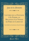 Image for Lettres de la Fontaine a Sa Femme, ou Relation d&#39;un Voyage de Paris en Limousin: Texte Etabli Avec Introduction, Notes Et Variantes (Classic Reprint)