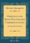 Image for Gervinus und Seine Politischen Ueberzeugungen: Ein Biographischer Beitrag (Classic Reprint)