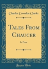 Image for Tales From Chaucer: In Prose (Classic Reprint)