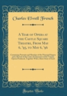 Image for A Year of Opera at the Castle Square Theatre, From May 6, &#39;95, to May 6, &#39;96: Containing Portraits and Sketches of the Principal Singers and a Record of the Casts of Characters of the Various Operas P