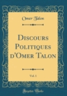 Image for Discours Politiques d&#39;Omer Talon, Vol. 1 (Classic Reprint)