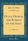 Image for Dulce Domum, the Burden of the Song (Classic Reprint)