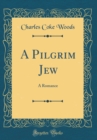 Image for A Pilgrim Jew: A Romance (Classic Reprint)