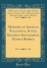 Image for Memoirs of Angelus Politianus, Actius Sincerus Sannazarius, Petrus Bembus (Classic Reprint)