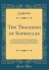 Image for The Tragedies of Sophocles: Translated From the Greek, With Notes Historical, Moral, and Critical, Wherein Several Mistakes of Editors and the Old Scholiasts Are Corrected; To Which Is Prefixed, a Pre